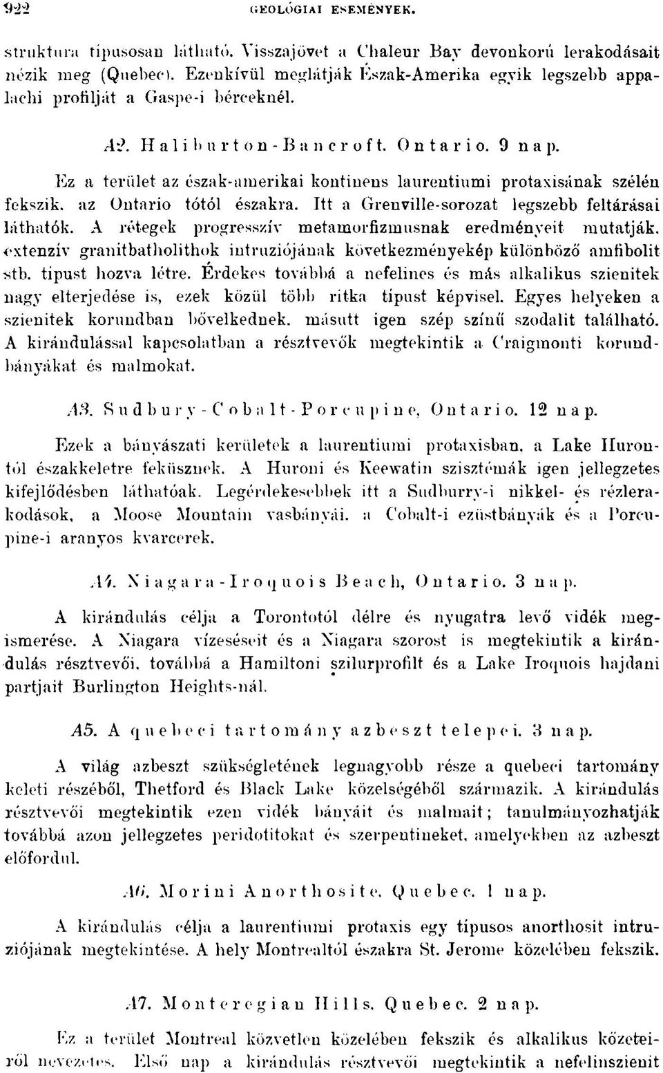 Ez a terület az észak-amerikai kontinens laurentiumi protaxisának szélén fekszik, az Ontario tótól északra. Itt a Grenville-sorozat legszebb feltárásai láthatók.