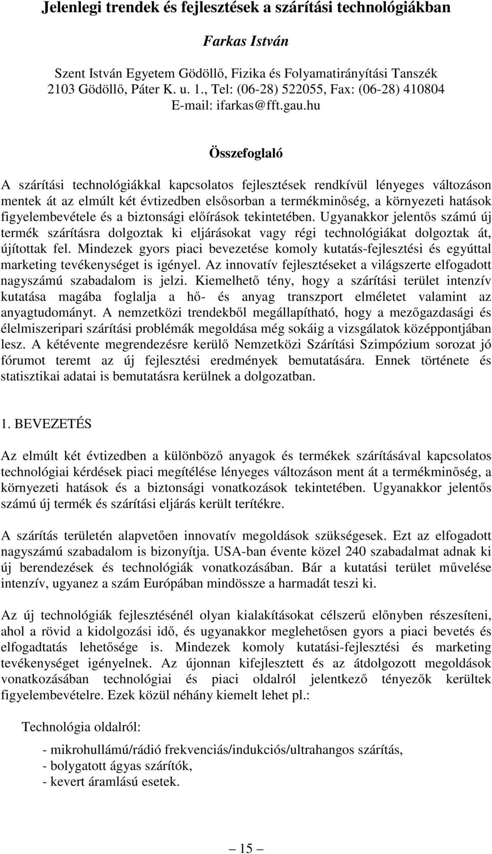 hu Összefoglaló A szárítási technológiákkal kapcsolatos fejlesztések rendkívül lényeges változáson mentek át az elmúlt két évtizedben elsősorban a termékminőség, a környezeti hatások figyelembevétele