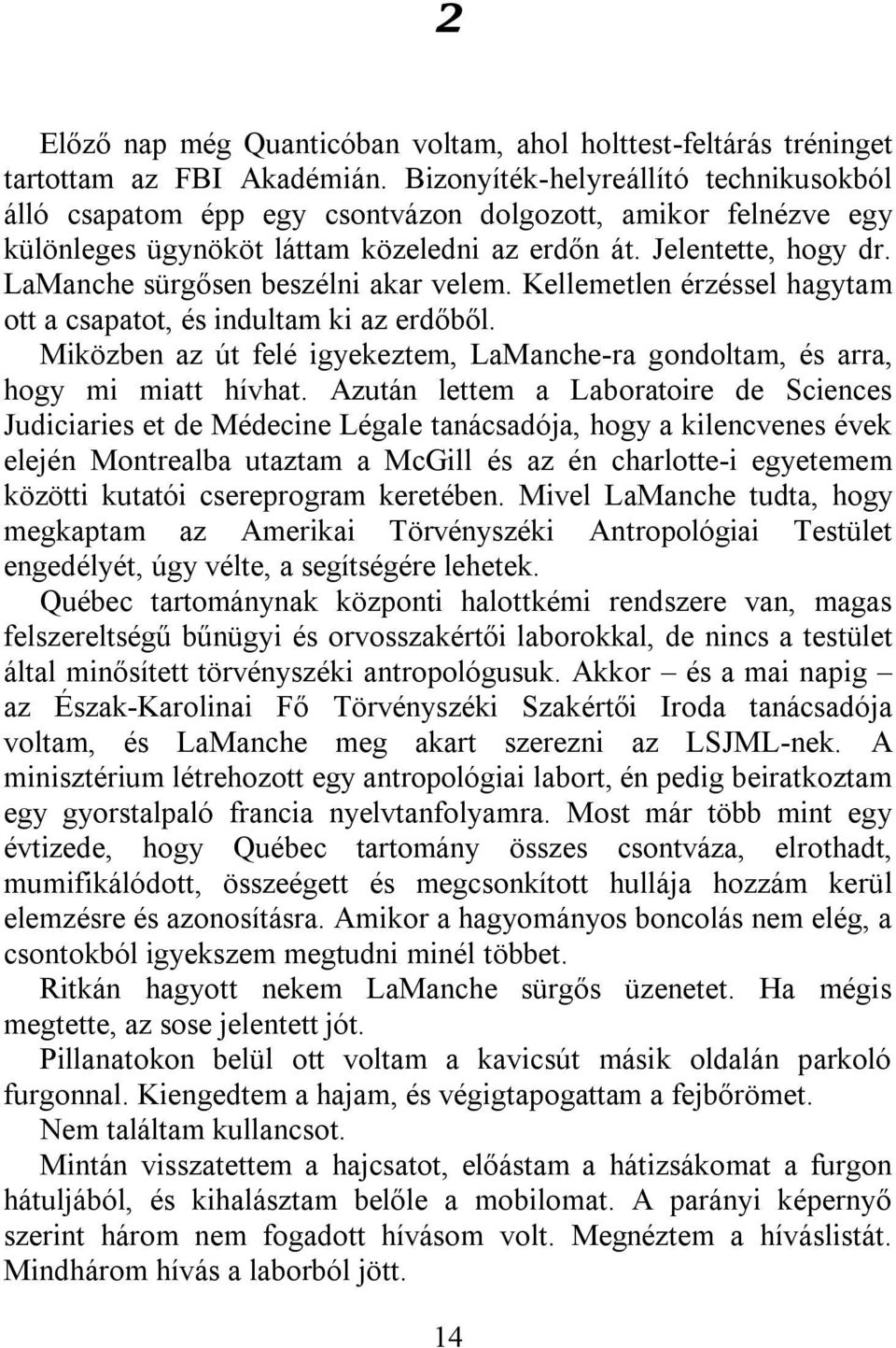 LaManche sürgősen beszélni akar velem. Kellemetlen érzéssel hagytam ott a csapatot, és indultam ki az erdőből. Miközben az út felé igyekeztem, LaManche-ra gondoltam, és arra, hogy mi miatt hívhat.