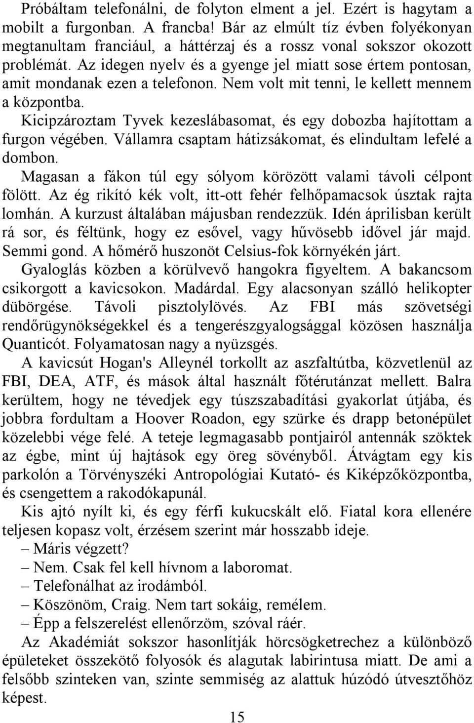 Az idegen nyelv és a gyenge jel miatt sose értem pontosan, amit mondanak ezen a telefonon. Nem volt mit tenni, le kellett mennem a központba.