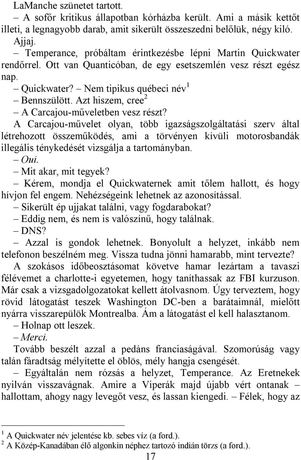 Azt hiszem, cree 2 A Carcajou-műveletben vesz részt?