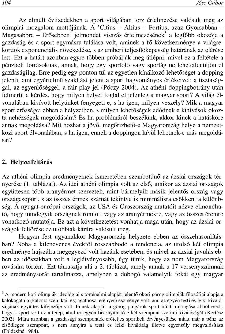 világrekordok exponenciális növekedése, s az emberi teljesítőképesség határának az elérése lett.