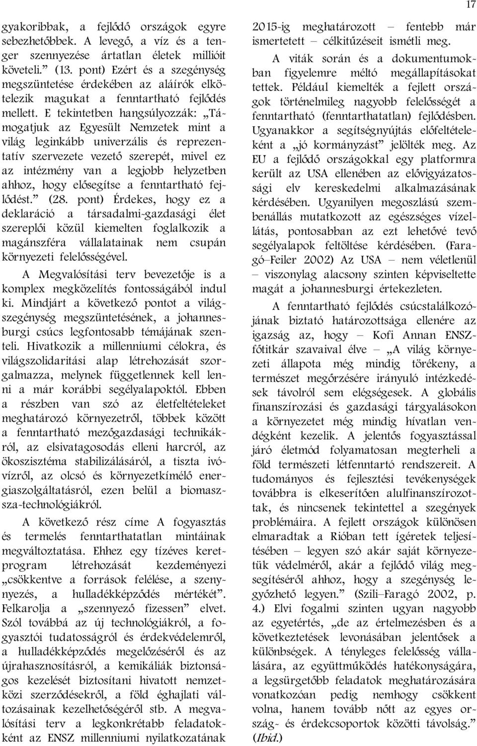 ez az intézmény van a legjobb helyzetben ahhoz, hogy elősegítse a fenntartható fejlődést (28 pont) Érdekes, hogy ez a deklaráció a társadalmi-gazdasági élet szereplői közül kiemelten foglalkozik a