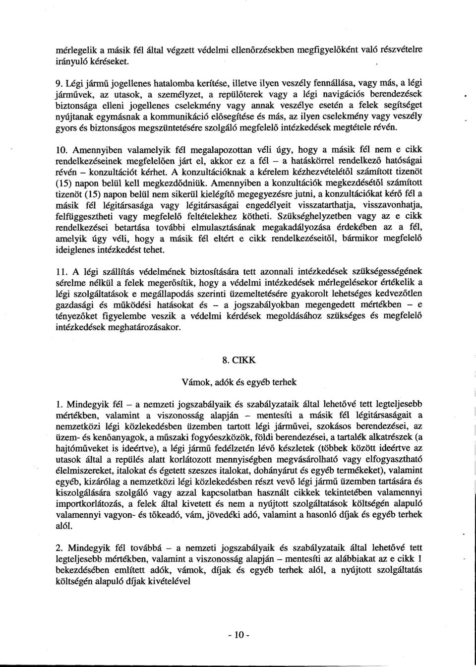 jogellenes cselekmény vagy annak veszélye esetén a felek segítsége t nyújtanak egymásnak a kommunikáció elősegítése és más, az ilyen cselekmény vagy veszél y gyors és biztonságos megszüntetésére