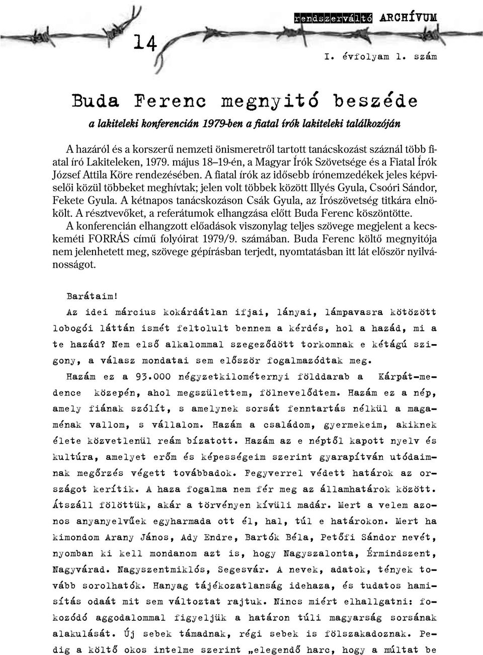 Lakiteleken, 1979. május 18 19 én, a Magyar Írók Szövetsége és a Fiatal Írók József Attila Köre rendezésében.