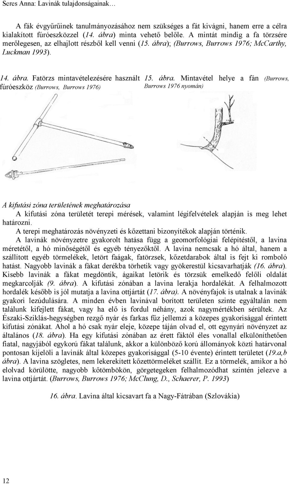 ábra. Mintavétel helye a fán (Burrows, Burrows 1976 nyomán) A kifutási zóna területének meghatározása A kifutási zóna területét terepi mérések, valamint légifelvételek alapján is meg lehet határozni.