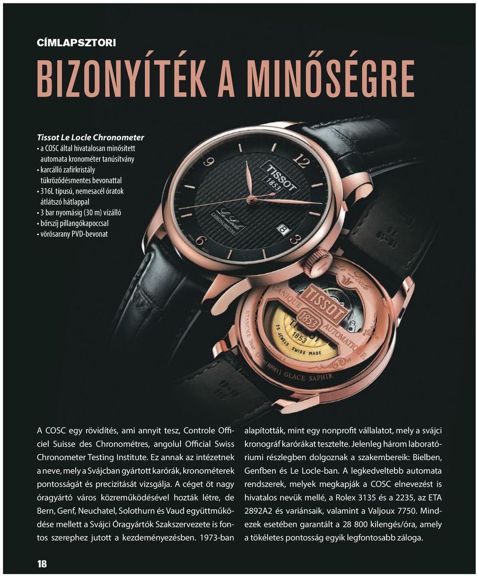 angolul Official Swiss Chronometer Testing Institute. Ez annak az intézetnek a neve, mely a Svájcban gyártott karórák, kronométerek pontosságát és precizitását vizsgálja.