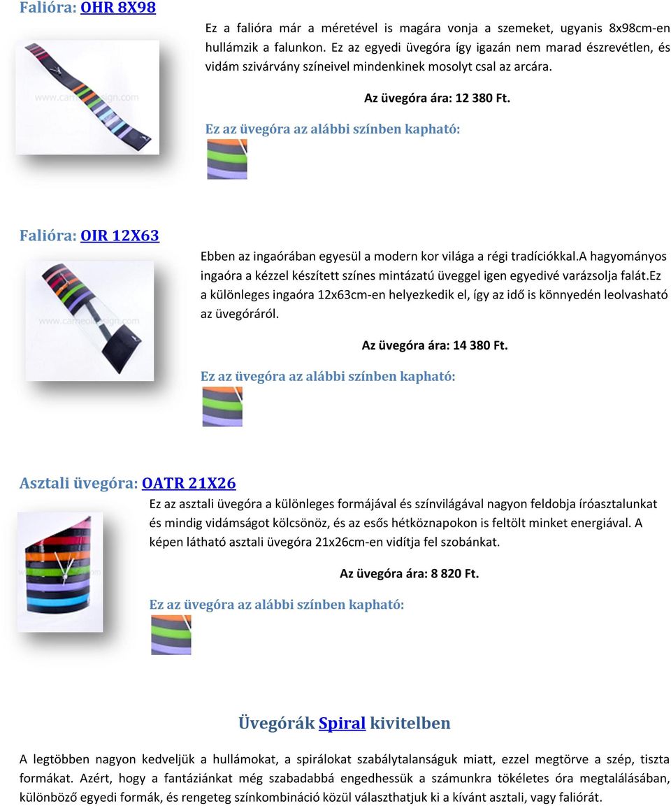 Ez az üvegóra az alábbi színben kapható: Falióra: OIR 12X63 Ebben az ingaórában egyesül a modern kor világa a régi tradíciókkal.