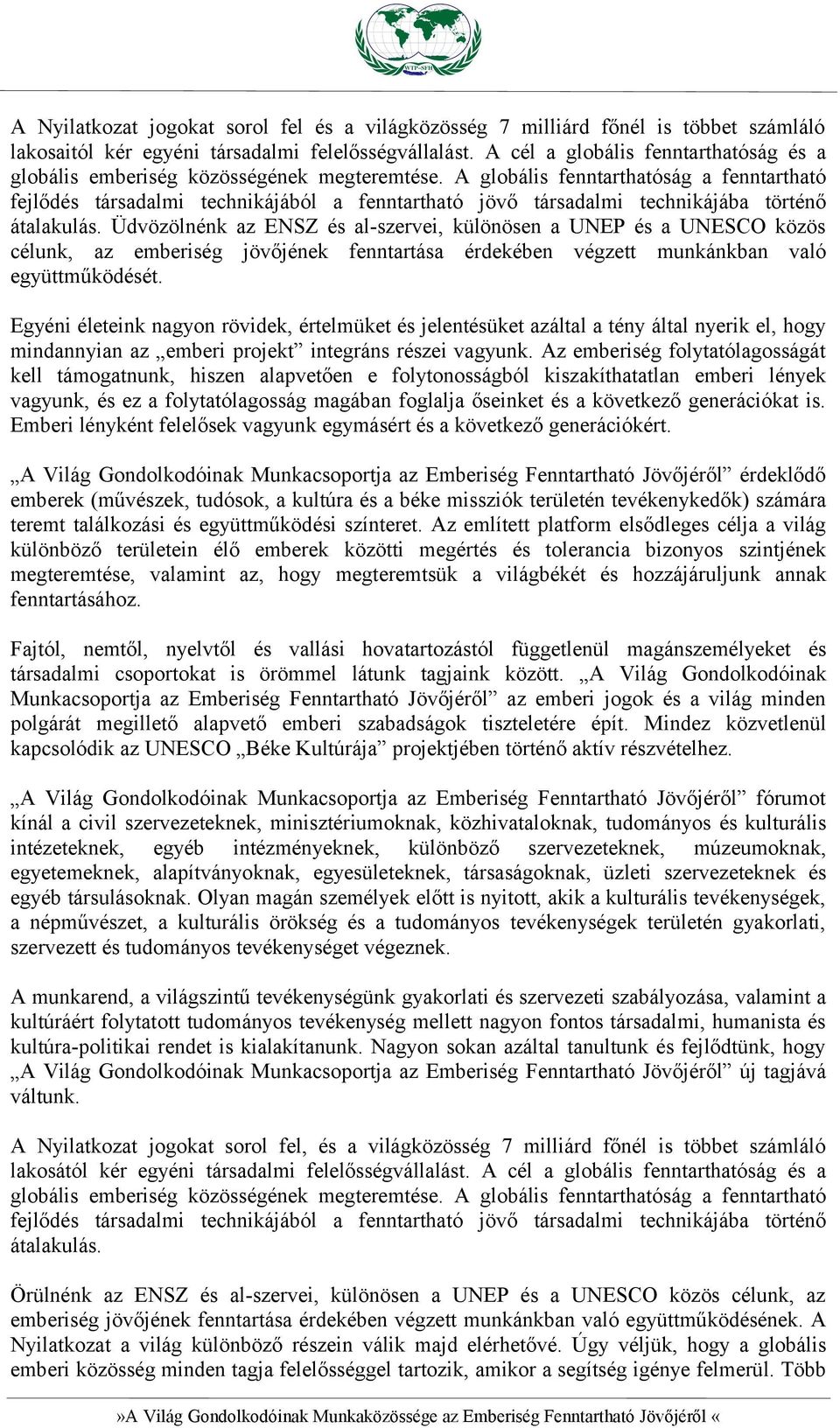 A globális fenntarthatóság a fenntartható fejlődés társadalmi technikájából a fenntartható jövő társadalmi technikájába történő átalakulás.