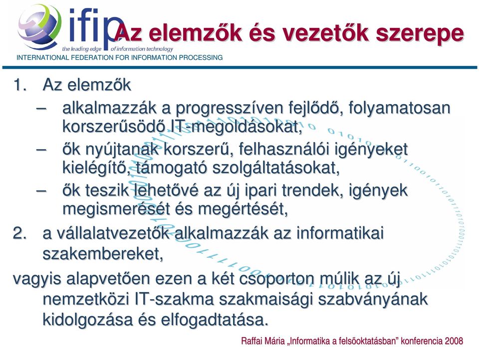 kielégítő,, támogatt mogató szolgáltat ltatásokat, ők k teszik lehetővé az új j ipari trendek, igények megismerését és s megért rtését, t, 2.