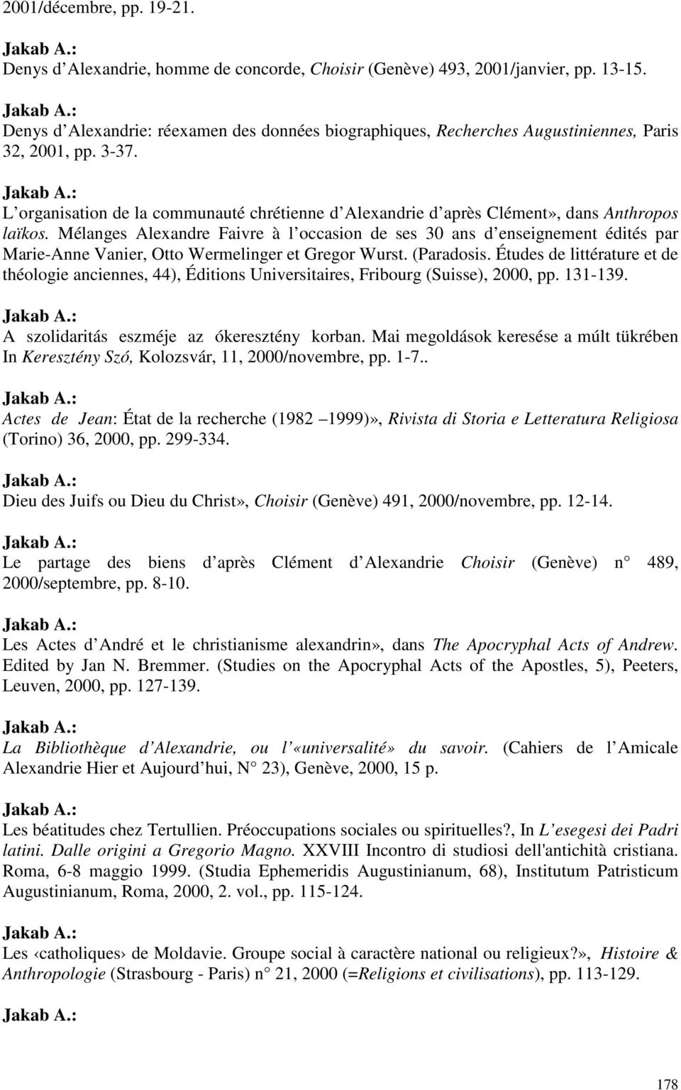 L organisation de la communauté chrétienne d Alexandrie d après Clément», dans Anthropos laïkos.