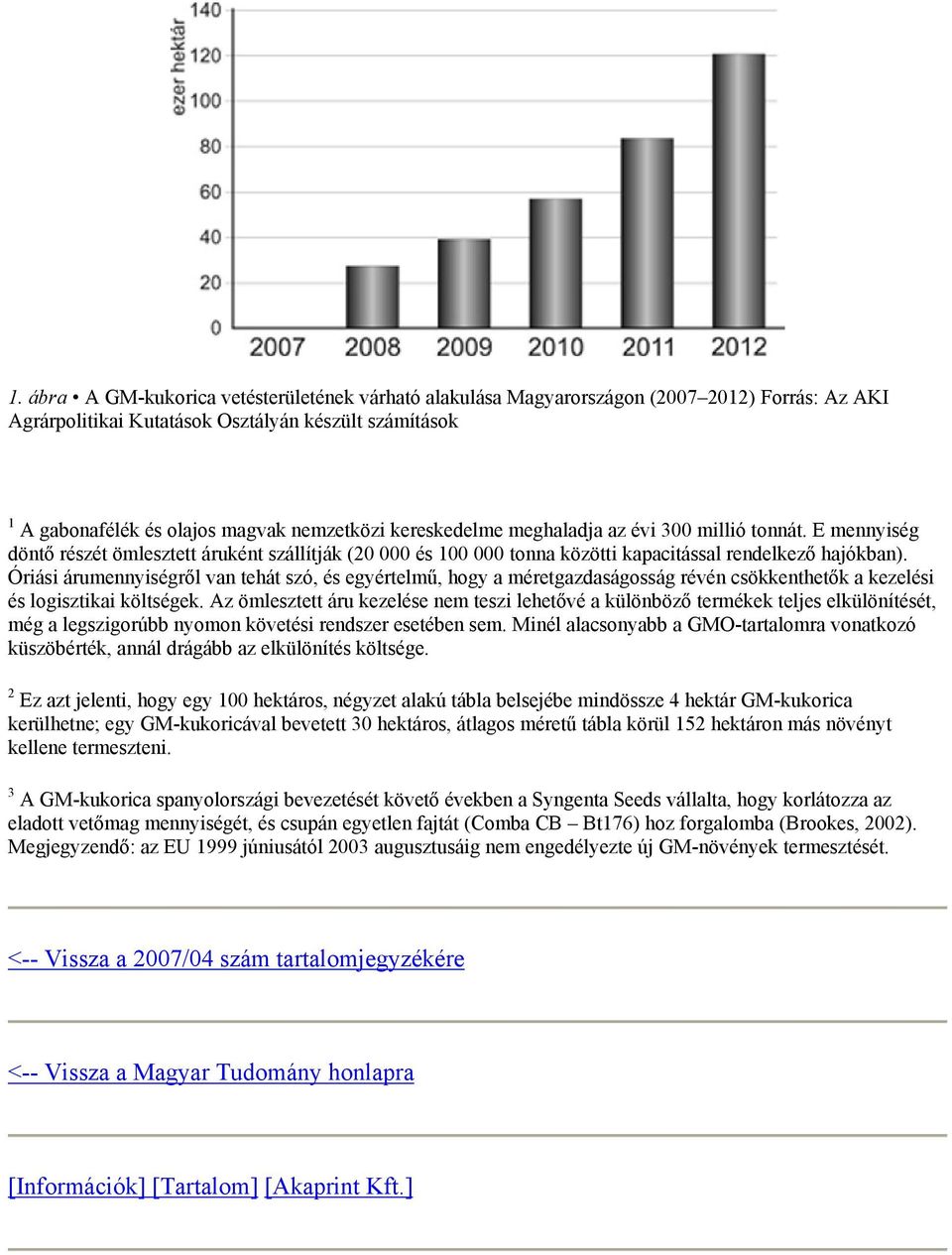 Óriási árumennyiségről van tehát szó, és egyértelmű, hogy a méretgazdaságosság révén csökkenthetők a kezelési és logisztikai költségek.