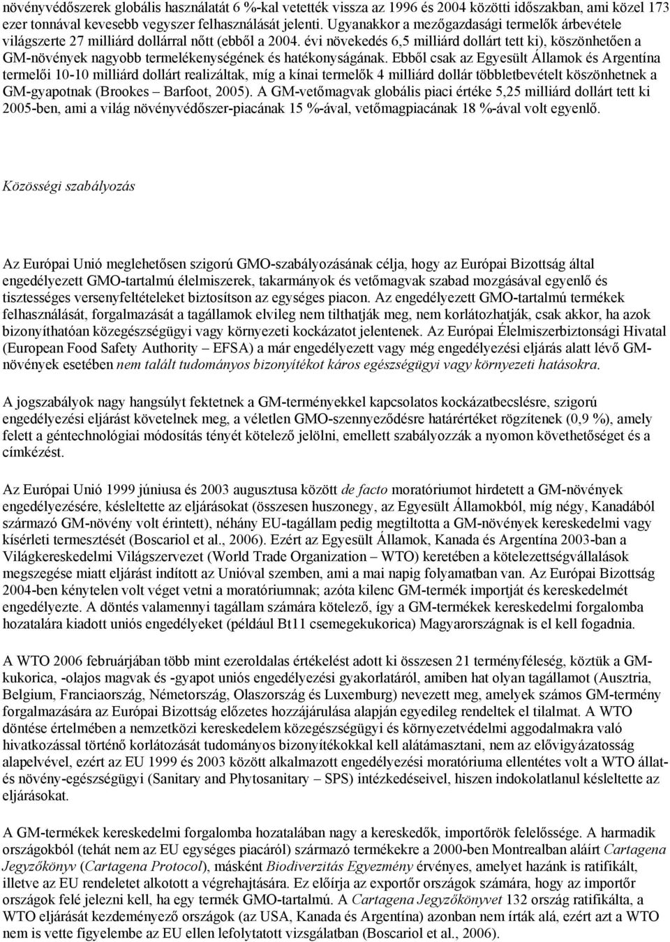 évi növekedés 6,5 milliárd dollárt tett ki), köszönhetően a GM-növények nagyobb termelékenységének és hatékonyságának.