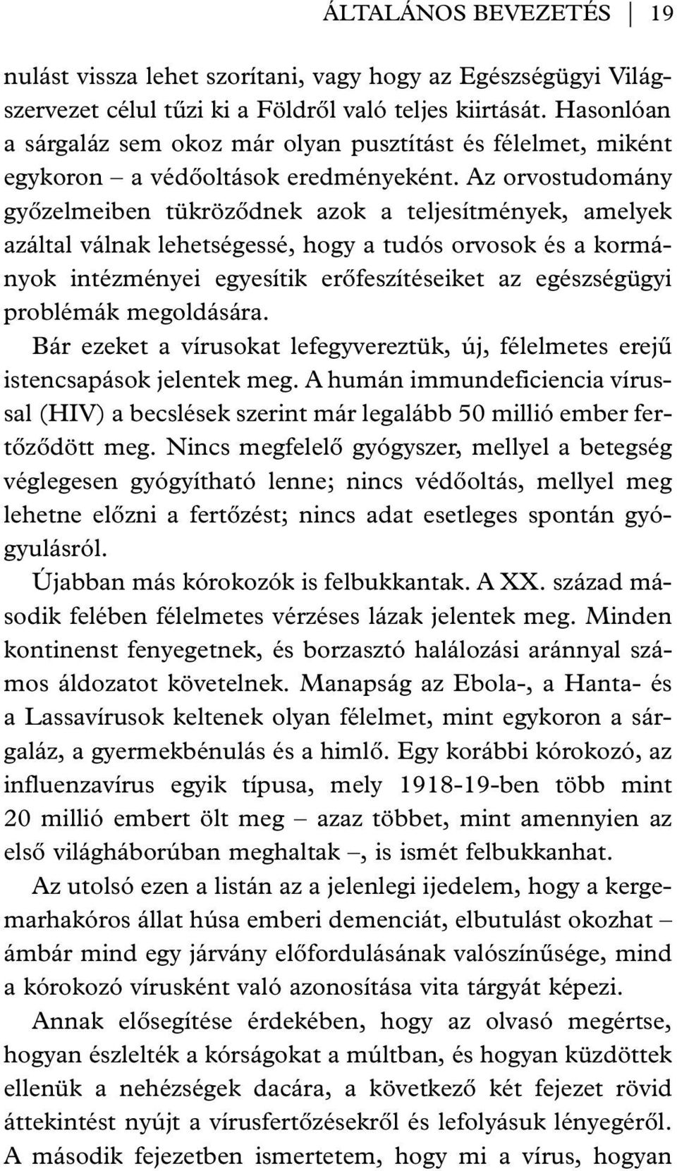 Az orvostudomány gyôzelmeiben tükrözôdnek azok a teljesítmények, amelyek azáltal válnak lehetségessé, hogy a tudós orvosok és a kormányok intézményei egyesítik erôfeszítéseiket az egészségügyi