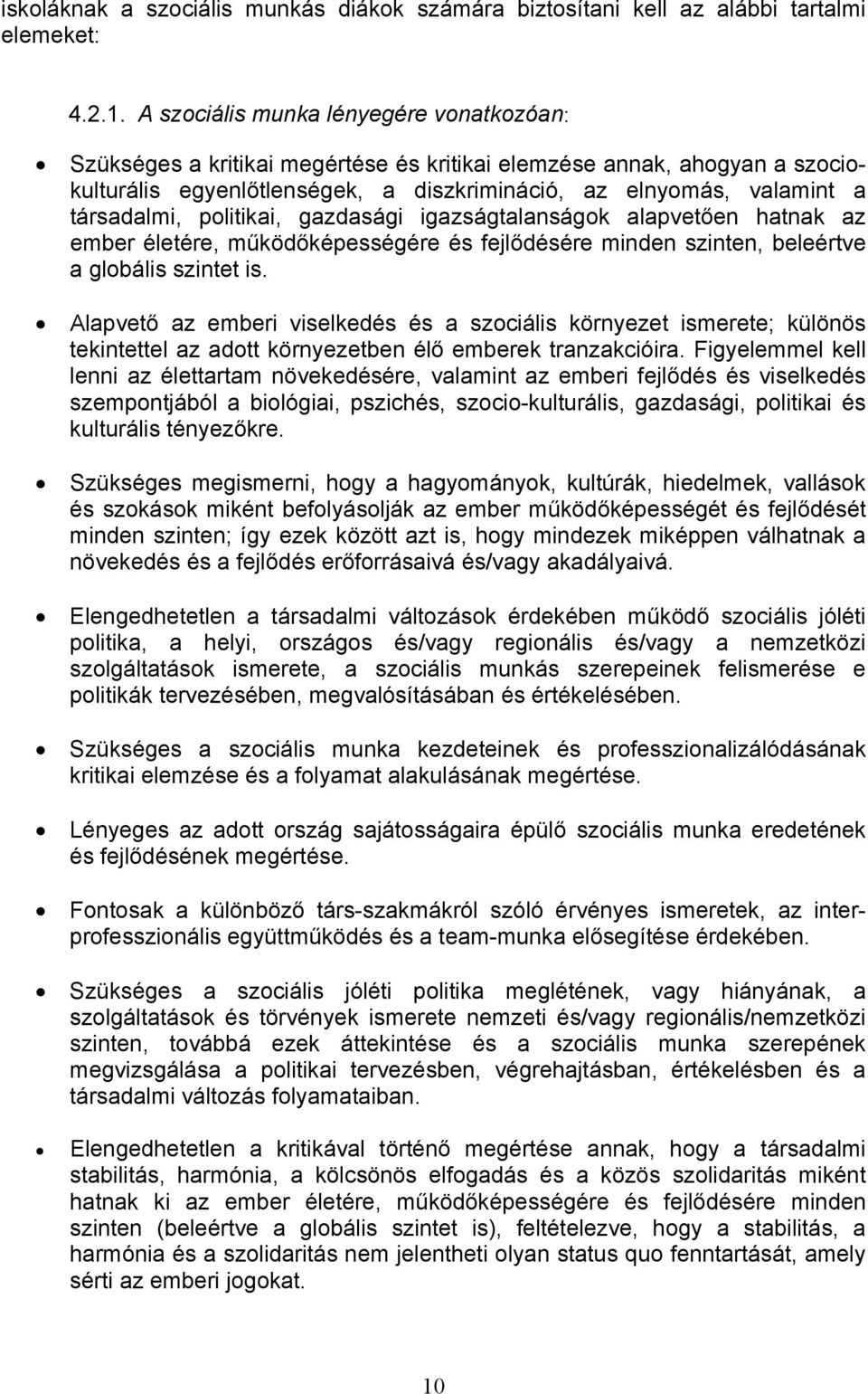 politikai, gazdasági igazságtalanságok alapvetően hatnak az ember életére, működőképességére és fejlődésére minden szinten, beleértve a globális szintet is.