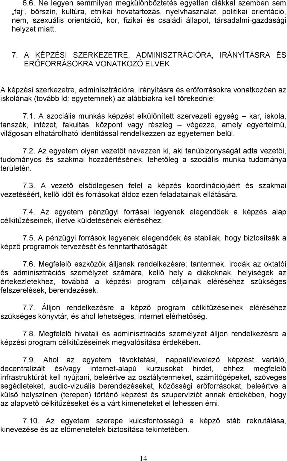 A KÉPZÉSI SZERKEZETRE, ADMINISZTRÁCIÓRA, IRÁNYÍTÁSRA ÉS ERŐFORRÁSOKRA VONATKOZÓ ELVEK A képzési szerkezetre, adminisztrációra, irányításra és erőforrásokra vonatkozóan az iskolának (tovább ld: