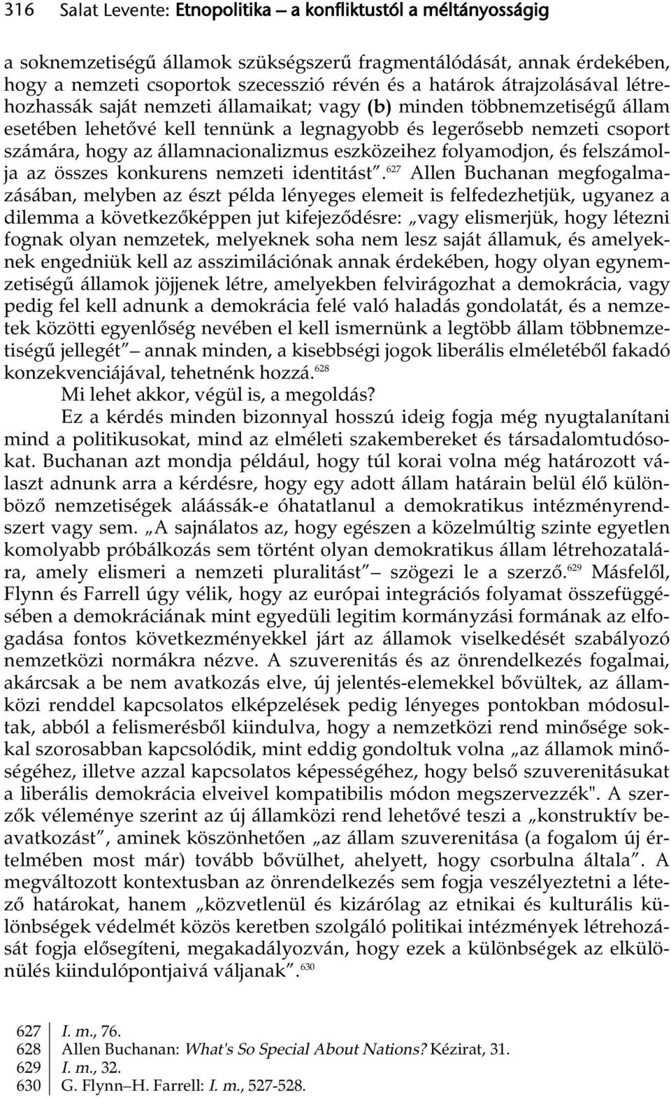 államnacionalizmus eszközeihez folyamodjon, és felszámolja az összes konkurens nemzeti identitást.