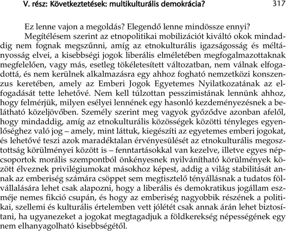 megfogalmazottaknak megfelelően, vagy más, esetleg tökéletesített változatban, nem válnak elfogadottá, és nem kerülnek alkalmazásra egy ahhoz fogható nemzetközi konszenzus keretében, amely az Emberi