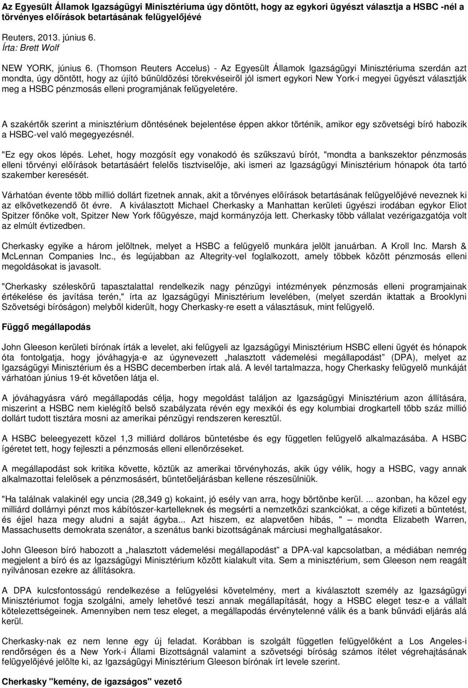 (Thomson Reuters Accelus) - Az Egyesült Államok Igazságügyi Minisztériuma szerdán azt mondta, úgy döntött, hogy az újító bőnüldözési törekvéseirıl jól ismert egykori New York-i megyei ügyészt