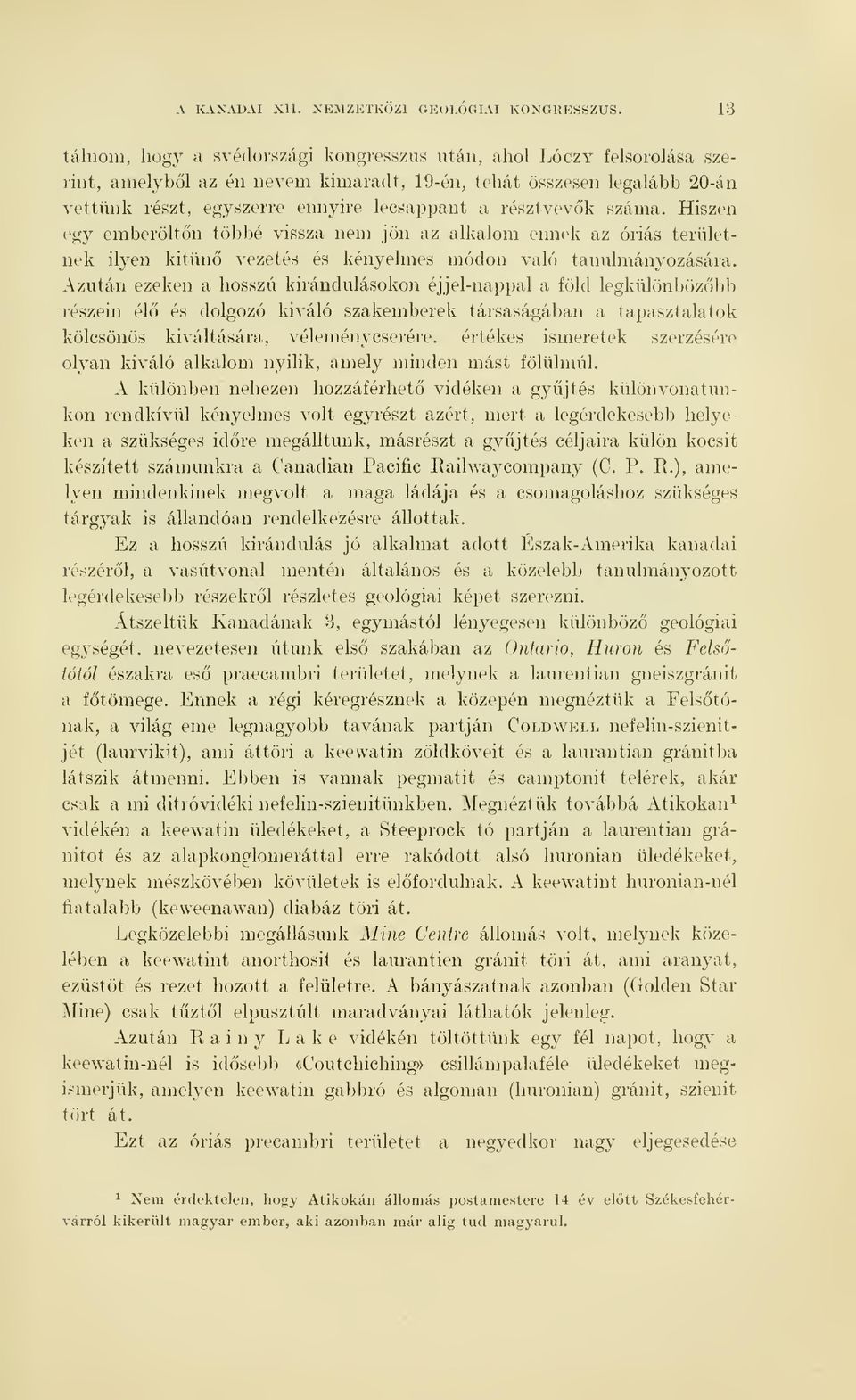 résztvevk száma. Hiszen egy emberöltn töl)l)é vissza nem jön az alkalom ennek az óriás területnek ilyen kitn vezetés és kényelmes módon való tanulmányozására.