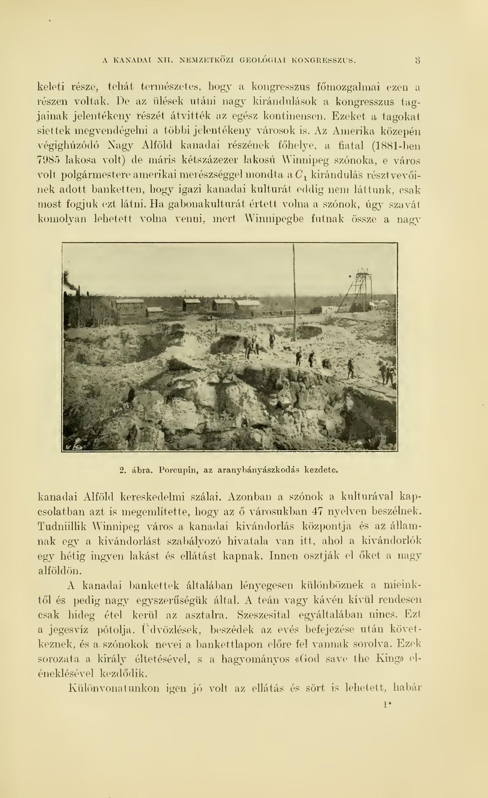 Az Amerika közepén végighúzódó Nagy Alföld kanadai részének fhelye, a fiatal (1881-ben 7985 lakosa volt) de máris kétszázezer lakosú Winnipeg szónoka, e város volt polgármestere amerikai merészséggel