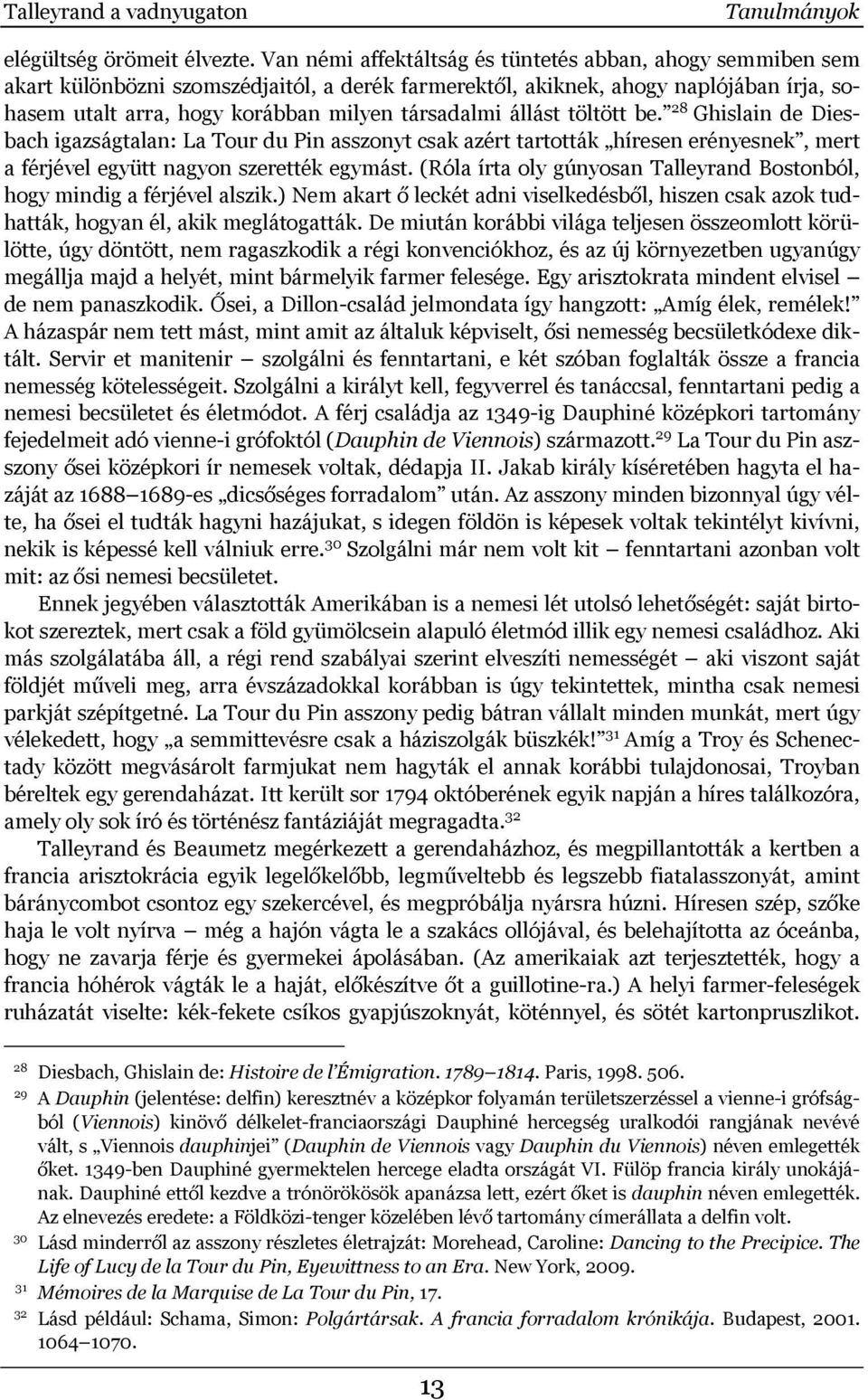 állást töltött be. 28 Ghislain de Diesbach igazságtalan: La Tour du Pin asszonyt csak azért tartották híresen erényesnek, mert a férjével együtt nagyon szerették egymást.