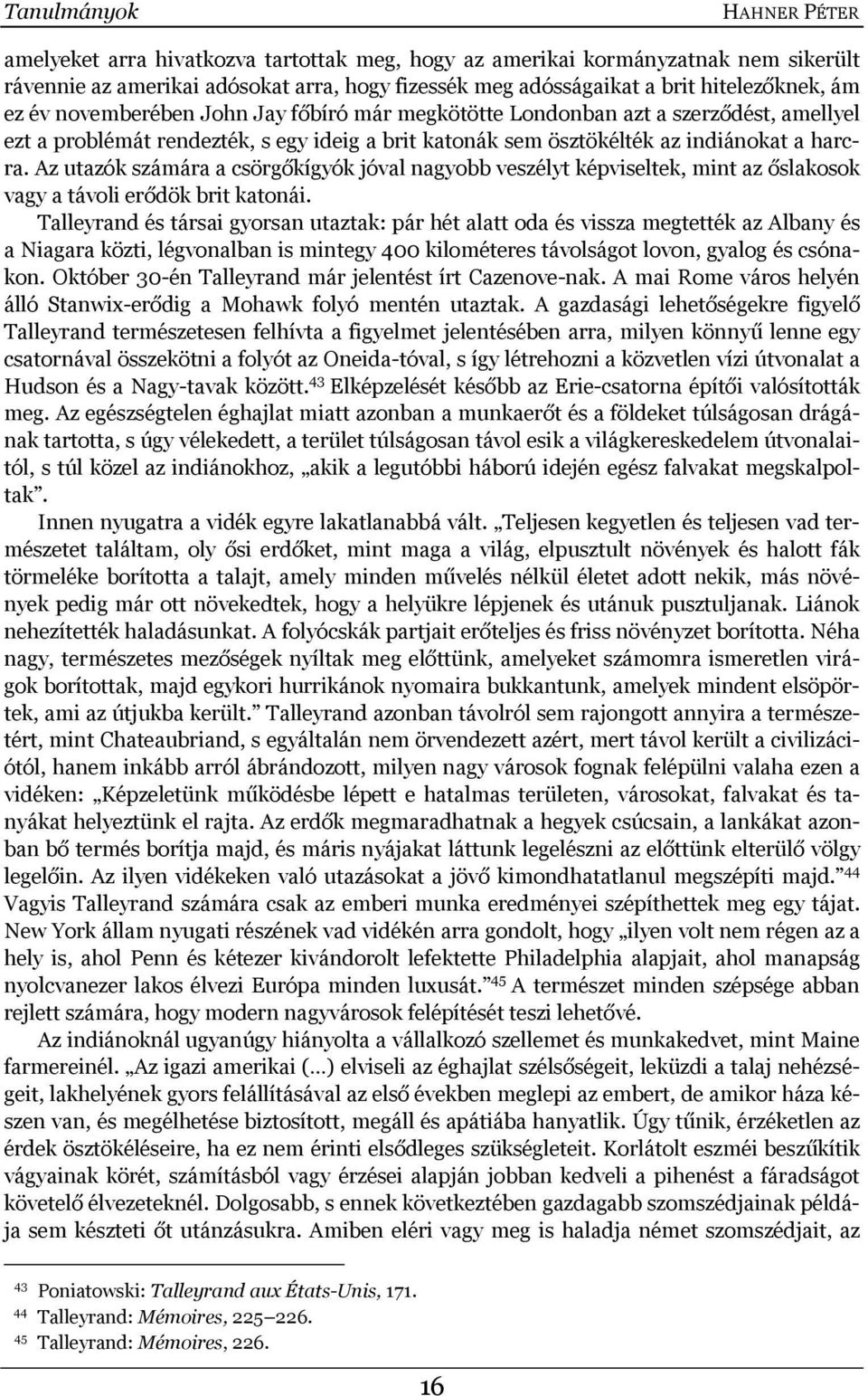 Az utazók számára a csörgőkígyók jóval nagyobb veszélyt képviseltek, mint az őslakosok vagy a távoli erődök brit katonái.