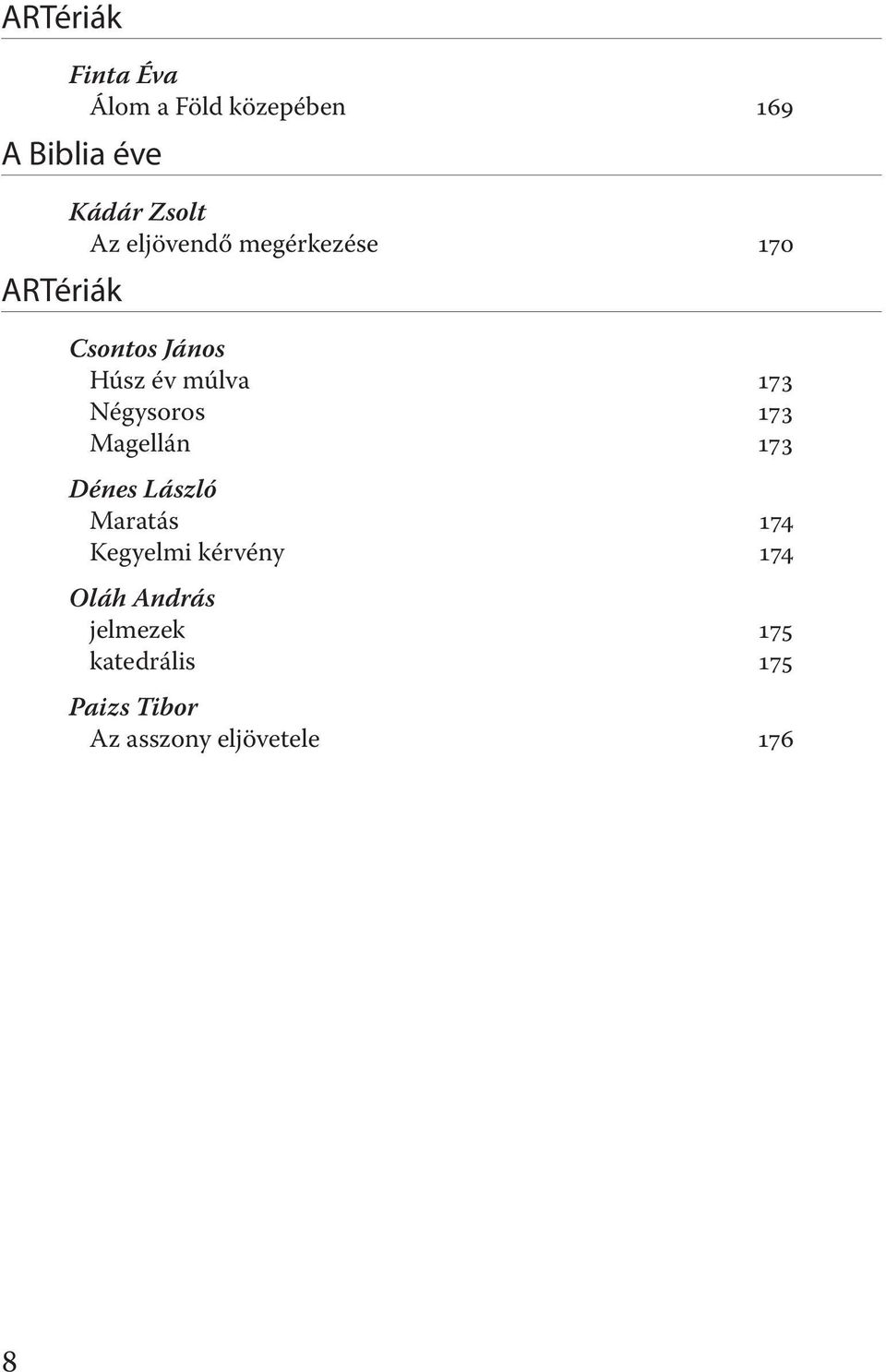 Négysoros 173 Magellán 173 Dénes László Maratás 174 Kegyelmi kérvény 174