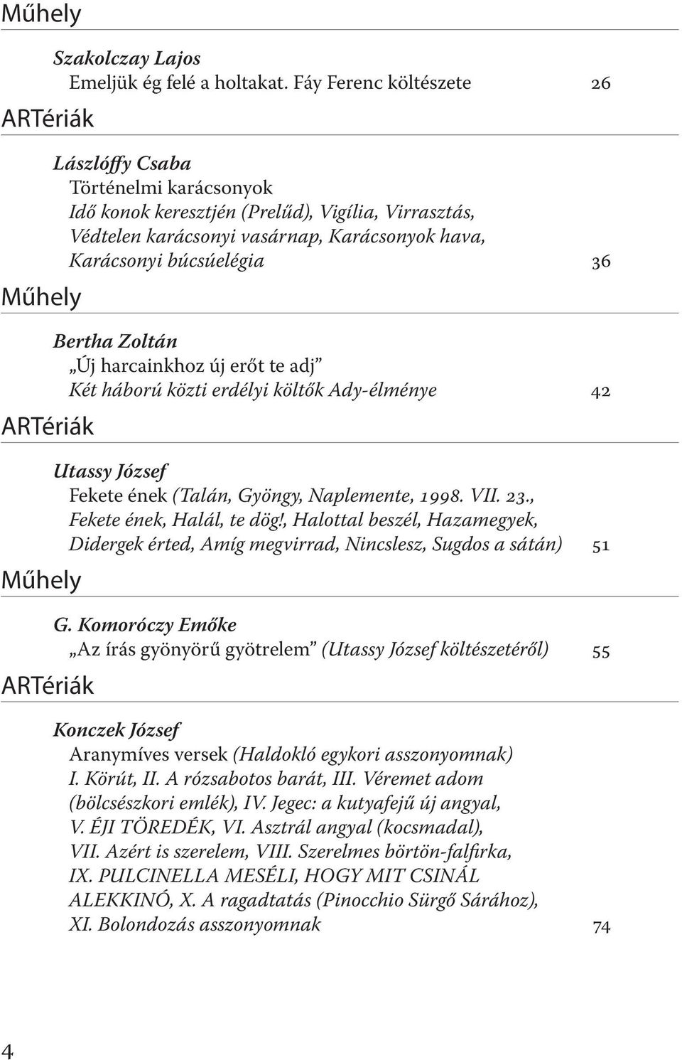 Zoltán Új harcainkhoz új erőt te adj Két háború közti erdélyi költők Ady-élménye 42 Utassy József Fekete ének (Talán, Gyöngy, Naplemente, 1998. VII. 23., Fekete ének, Halál, te dög!