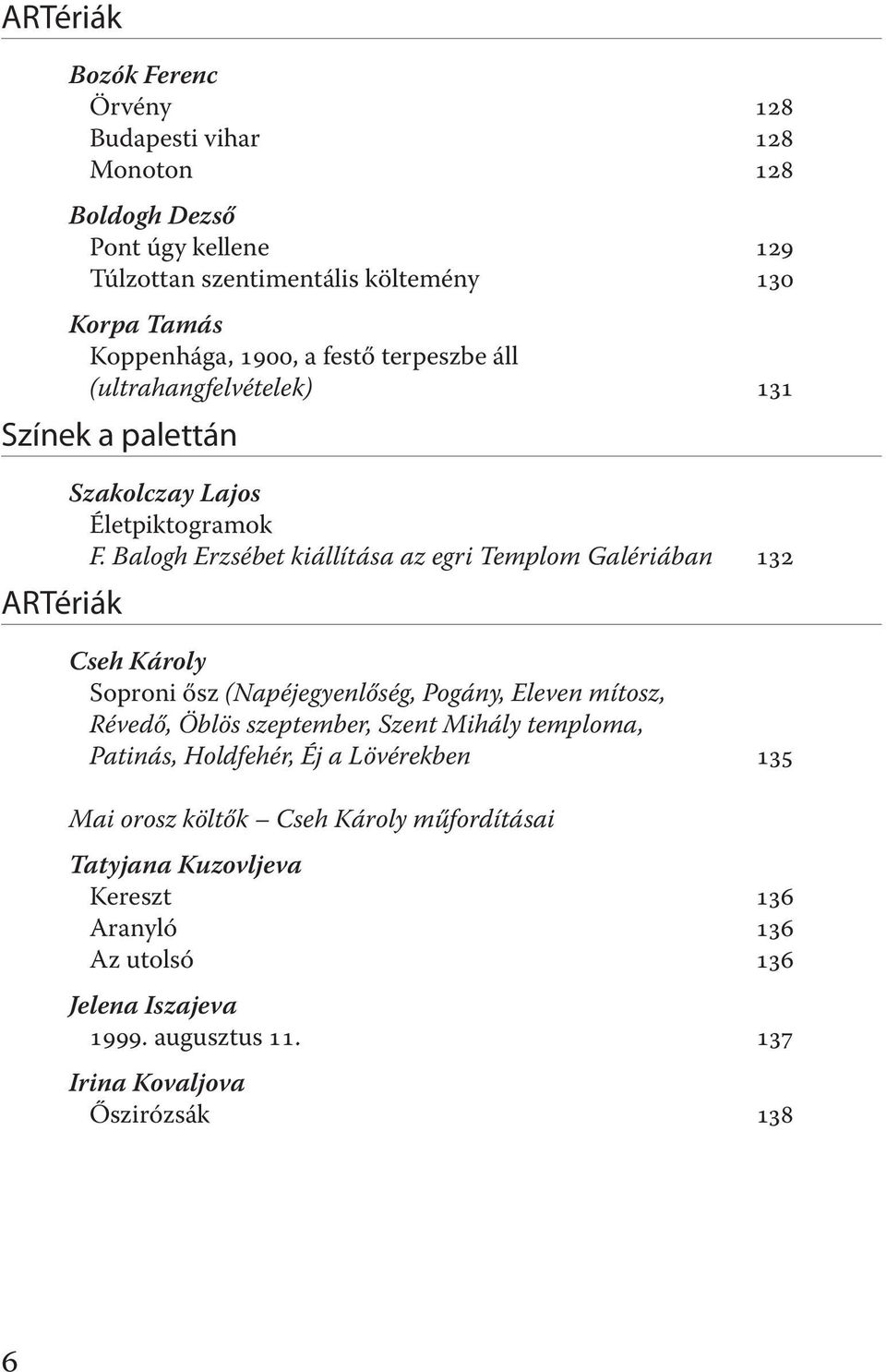 Balogh Erzsébet kiállítása az egri Templom Galériában 132 Cseh Károly Soproni ősz (Napéjegyenlőség, Pogány, Eleven mítosz, Révedő, Öblös szeptember, Szent Mihály