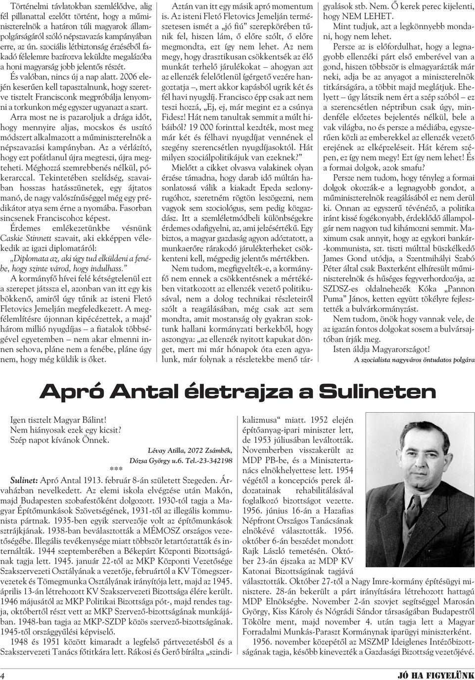 2006 elején keserûen kell tapasztalnunk, hogy szeretve tisztelt Francisconk megpróbálja lenyomni a torkunkon még egyszer ugyanazt a szart.