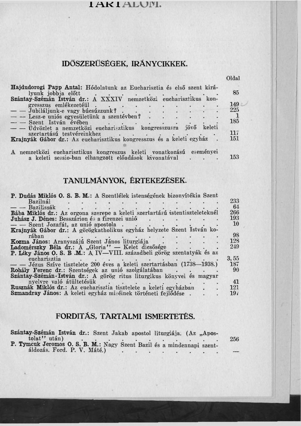 1 Szent István évében Üdvözlet a nemzetközi eucharisztikus kongresszusra jövő : keleti 185 szertartású testvéreinkhez....... 11' Krajnyák Gábor dr.: Az eucharisztikus kongresszus és a keleti egyház.