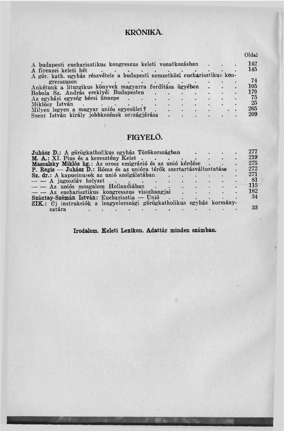 András ereklyéi Budapesten 179 Az egyházi egység bécsi ünnepe 75 Miklósy István 25 Milyen legyen a magyar uniós egyesület?.. 265 Szent István király.iobbkezének országjárása 209 FIGYELŐ. Juhász D.