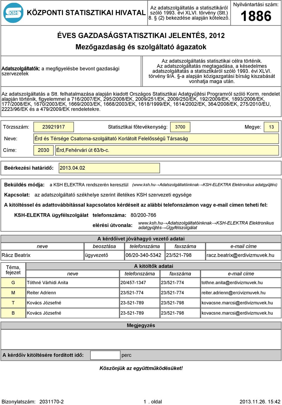 Az dtszolgálttás megtgdás, késedelmes dtszolgálttás sttisztikáról szóló 1993. évi XLVI. törvény 9/A. - lpján közigzgtási bírság kiszbását vonhtj mg után. Az dtszolgálttás Stt.