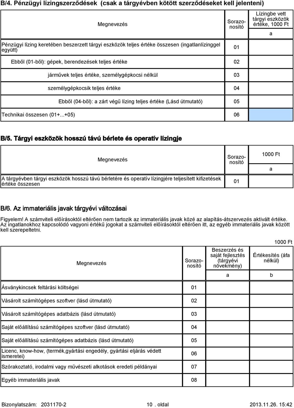 lízing teljes értéke (Lásd útmuttó) 05 Techniki összesen (01+...+05) 06 B/5.