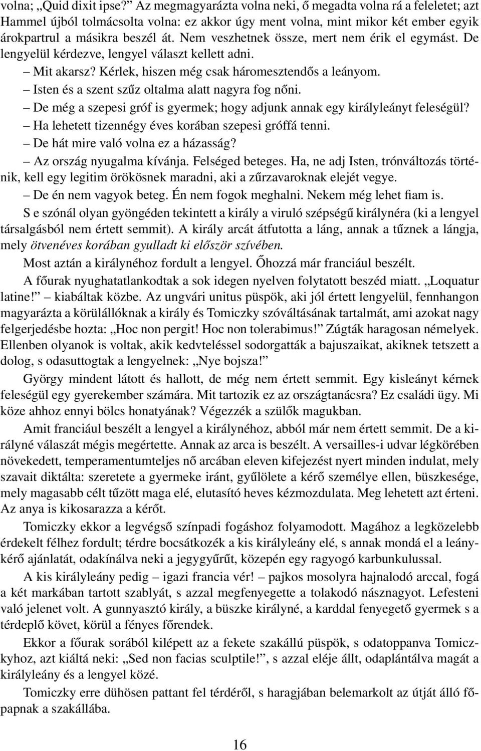 Nem veszhetnek össze, mert nem érik el egymást. De lengyelül kérdezve, lengyel választ kellett adni. Mit akarsz? Kérlek, hiszen még csak háromesztendős a leányom.