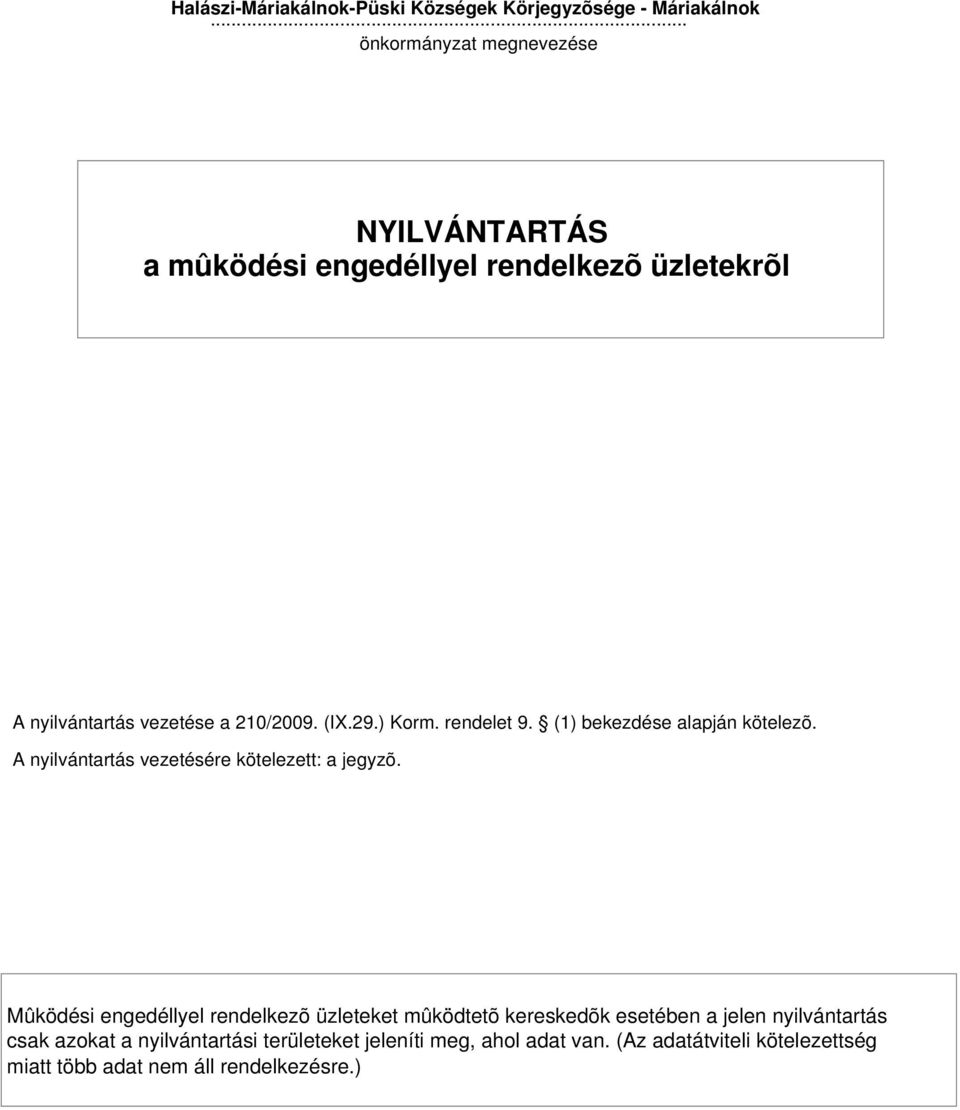 rendelet 9. () bekezdése alapján kötelezõ. A nyilvántartás vezetésére kötelezett: a jegyzõ.