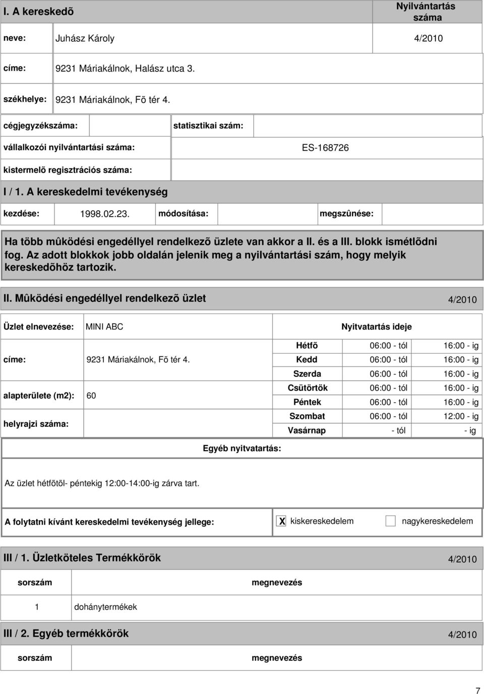 Mûködési engedéllyel rendelkezõ üzlet 4/200 MINI ABC címe: 923 Máriakálnok, Fõ tér 4.