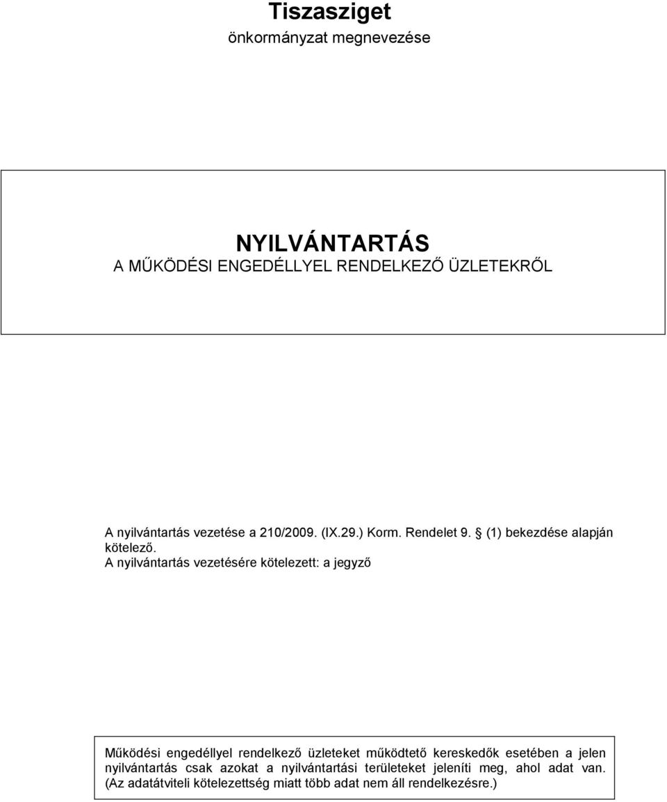 A nyilvántartás vezetésére kötelezett: a jegyző Működési engedéllyel rendelkező üzleteket működtető kereskedők