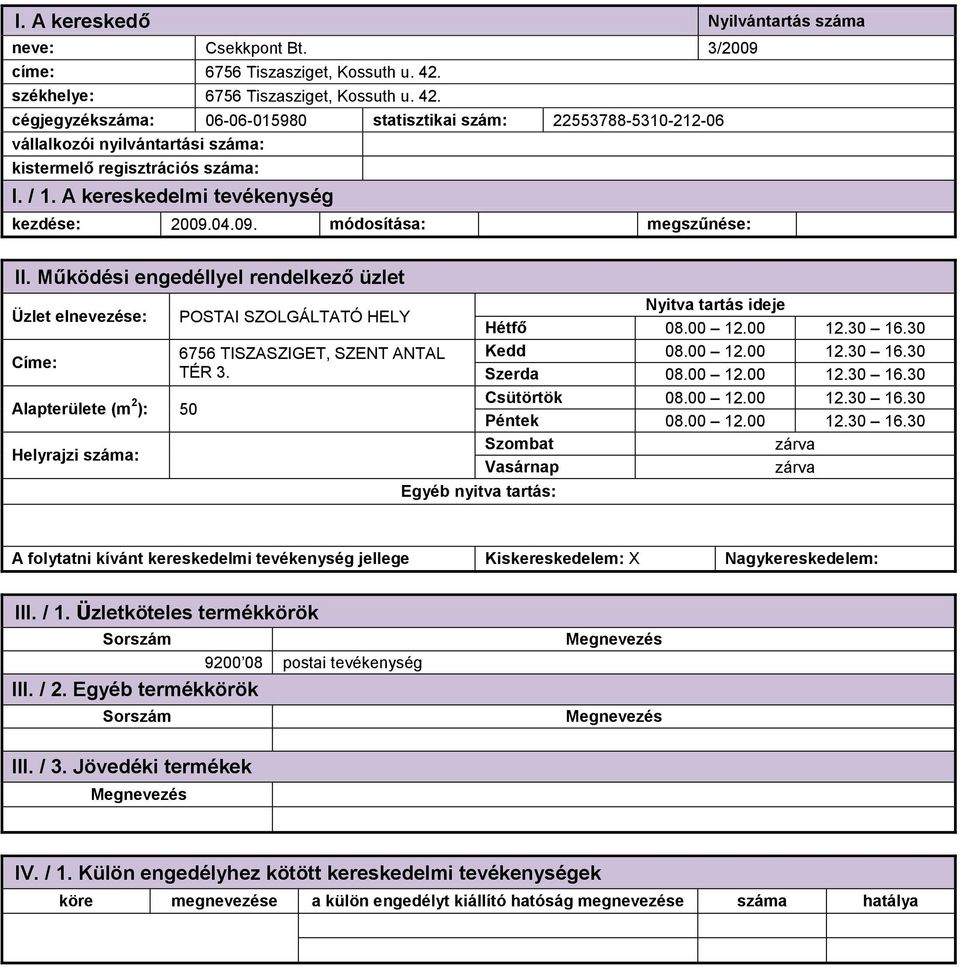 cégjegyzékszáma: 06-06-015980 statisztikai szám: 22553788-5310-212-06 kezdése: 2009.