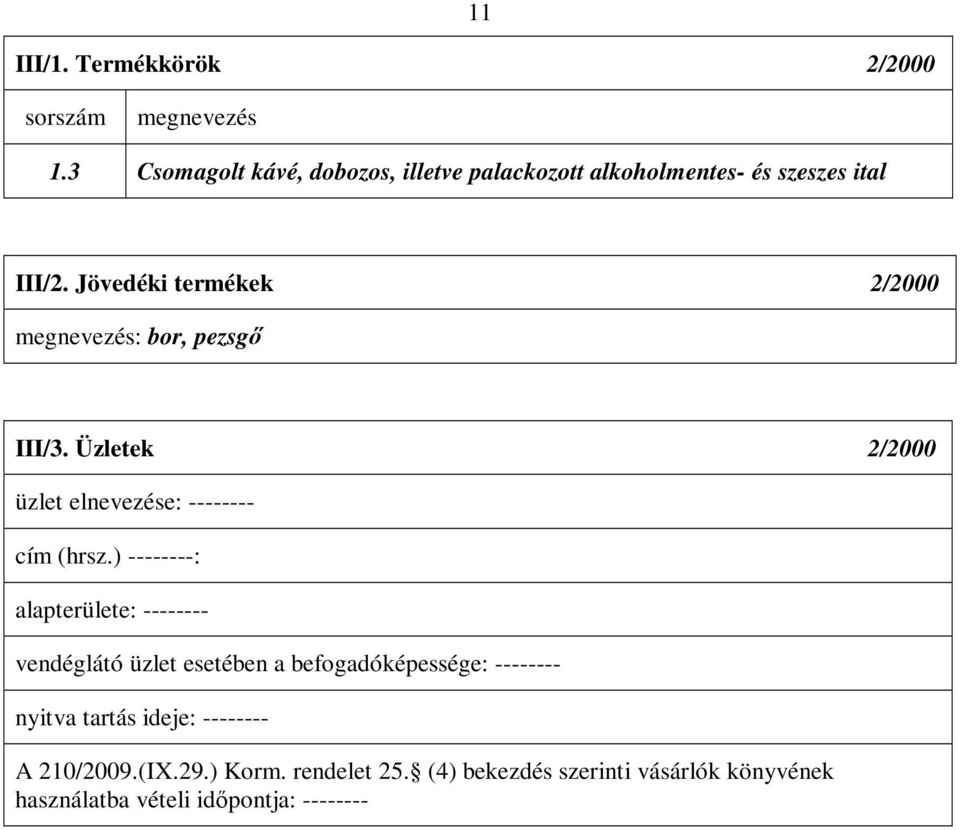 Jövedéki termékek 2/2000 megnevezés: bor, pezsgő III/3. Üzletek 2/2000 üzlet elnevezése: cím (hrsz.