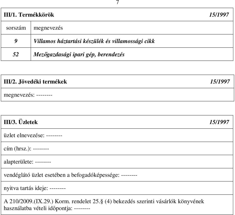 ipari gép, berendezés III/2. Jövedéki termékek 15/1997 megnevezés: III/3.