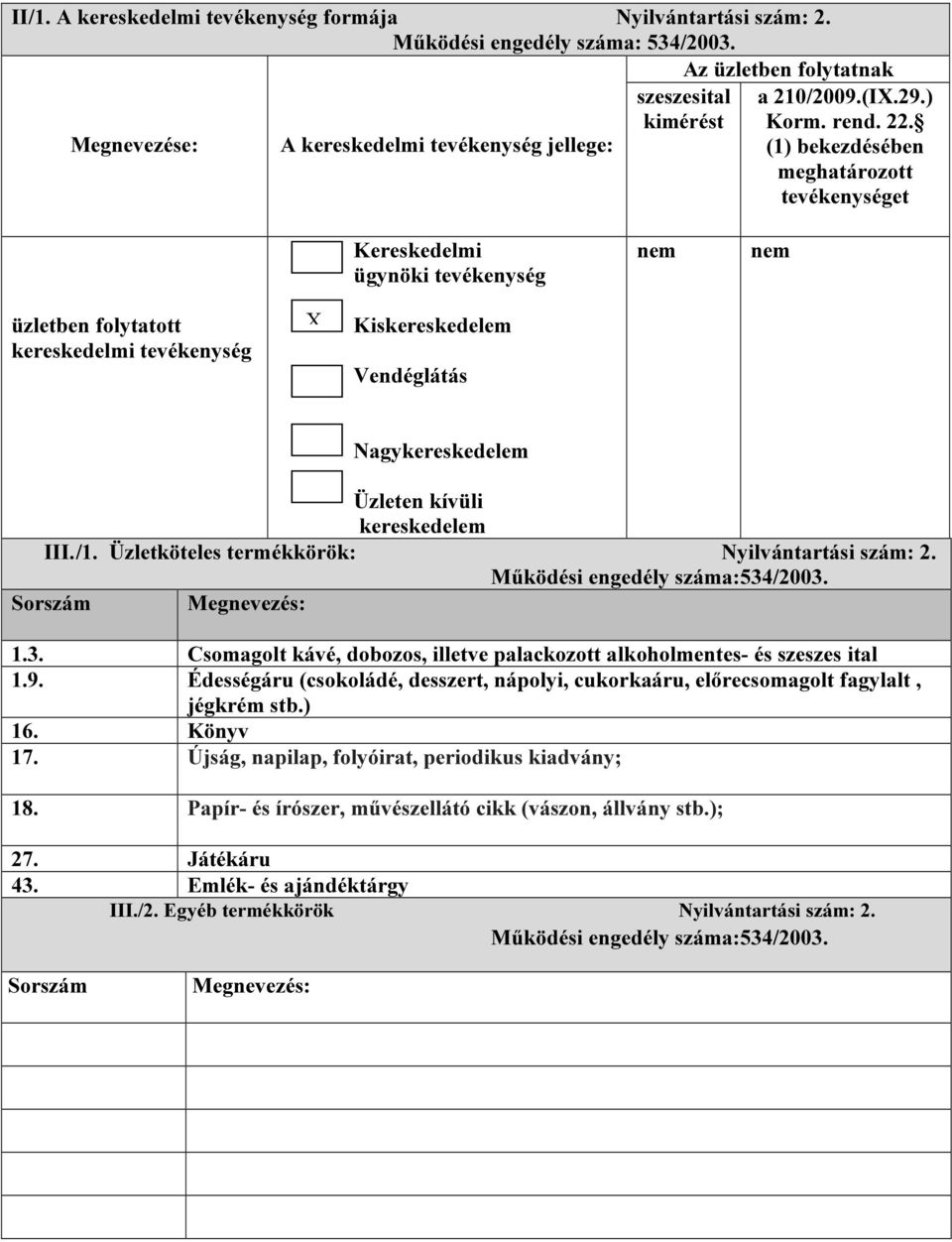 Vendéglátás Nagykereskedelem Üzleten kívüli kereskedelem III. /1. Üzletköteles termékkörök: Nyilvántartási szám: 2. Működési engedély száma:534