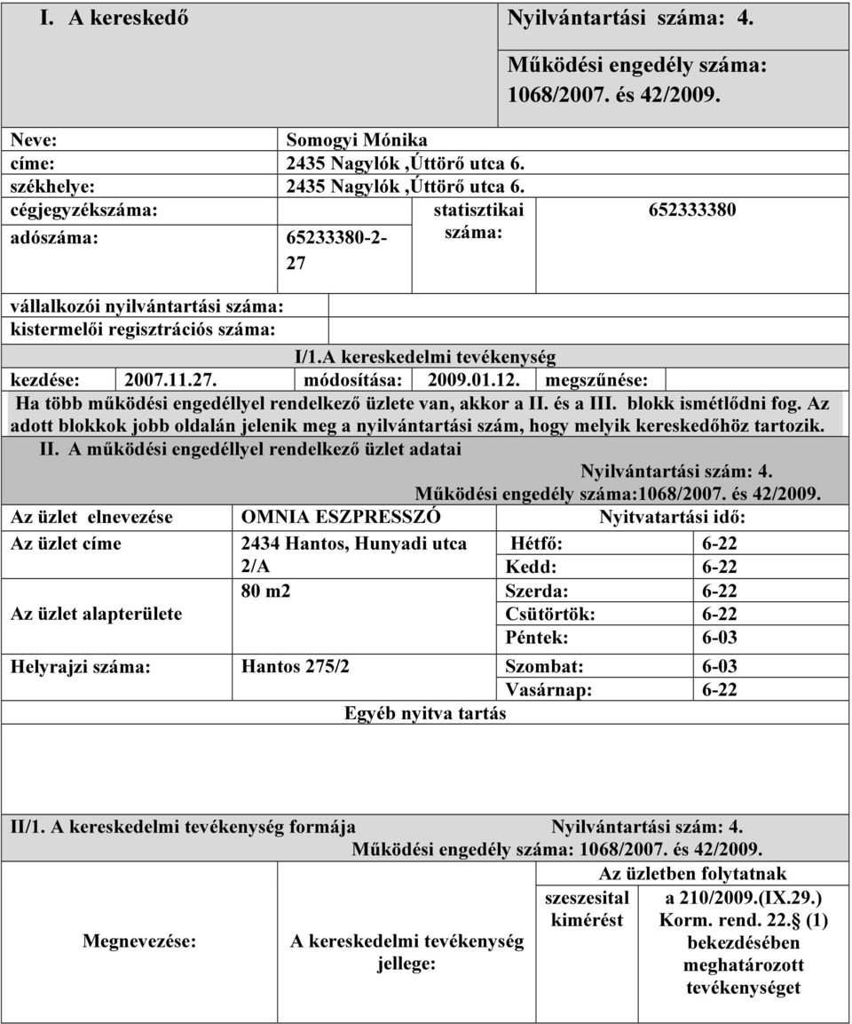 01.12. megszűnése: Ha több működési engedéllyel rendelkező üzlete van, akkor a II. és a III. blokk ismétlődni fog.