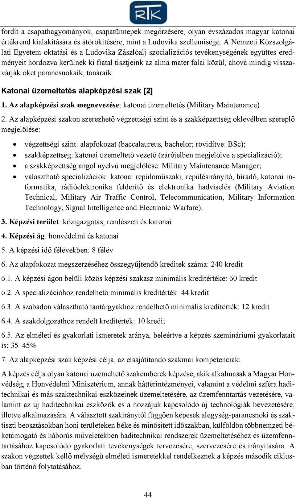 visszavárják őket parancsnokaik, tanáraik. Katonai üzemeltetés alapképzési szak [2] 1. Az alapképzési szak megnevezése: katonai üzemeltetés (Military Maintenance) 2.