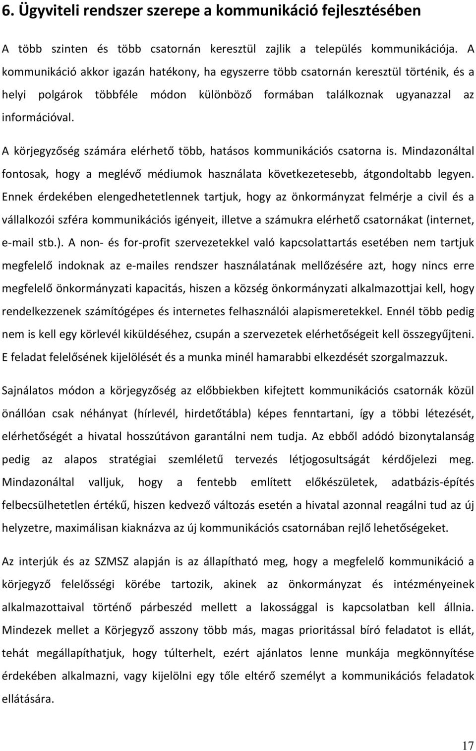 A körjegyzőség számára elérhető több, hatásos kommunikációs csatorna is. Mindazonáltal fontosak, hogy a meglévő médiumok használata következetesebb, átgondoltabb legyen.