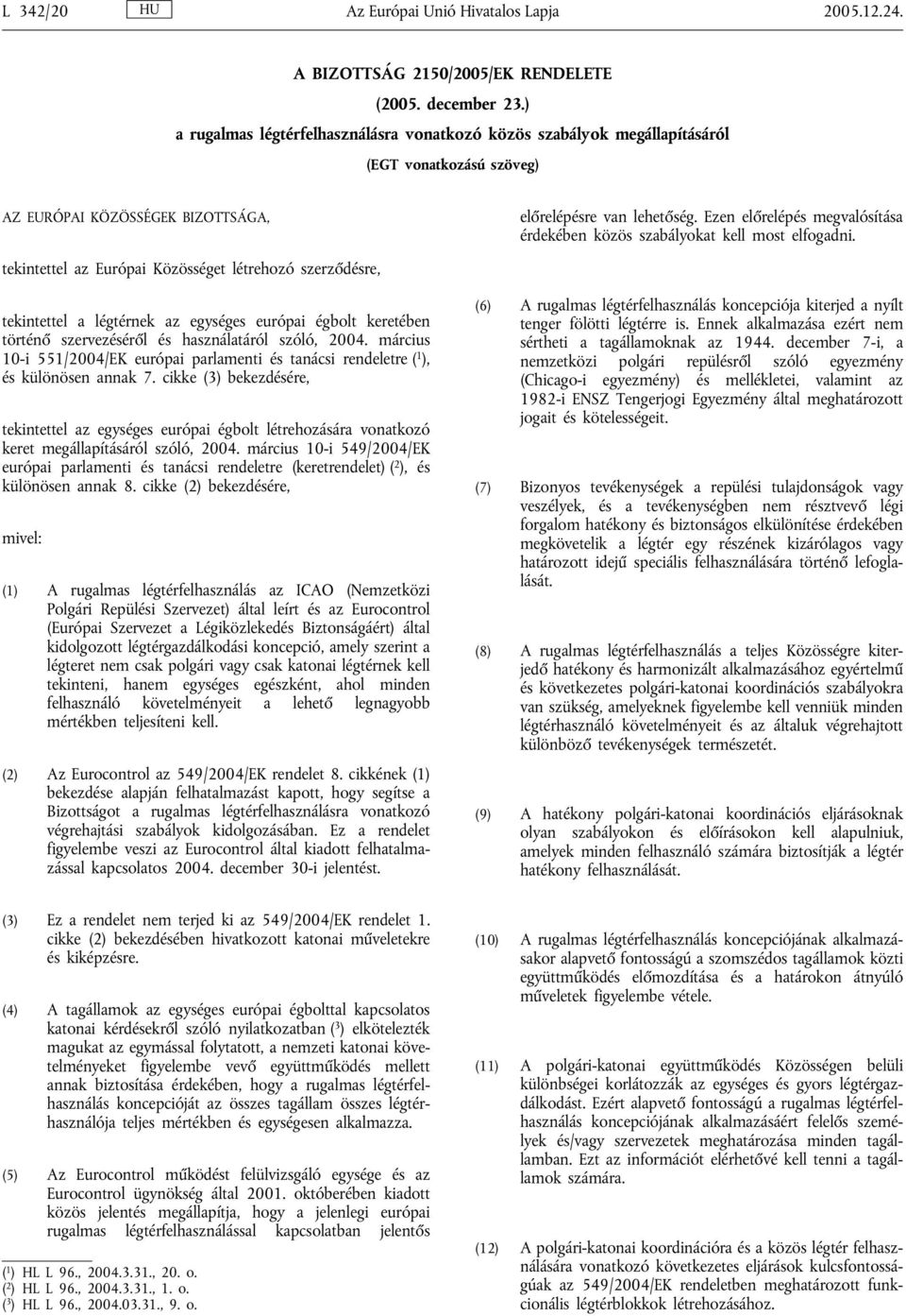 Ezen előrelépés megvalósítása érdekében közös szabályokat kell most elfogadni.