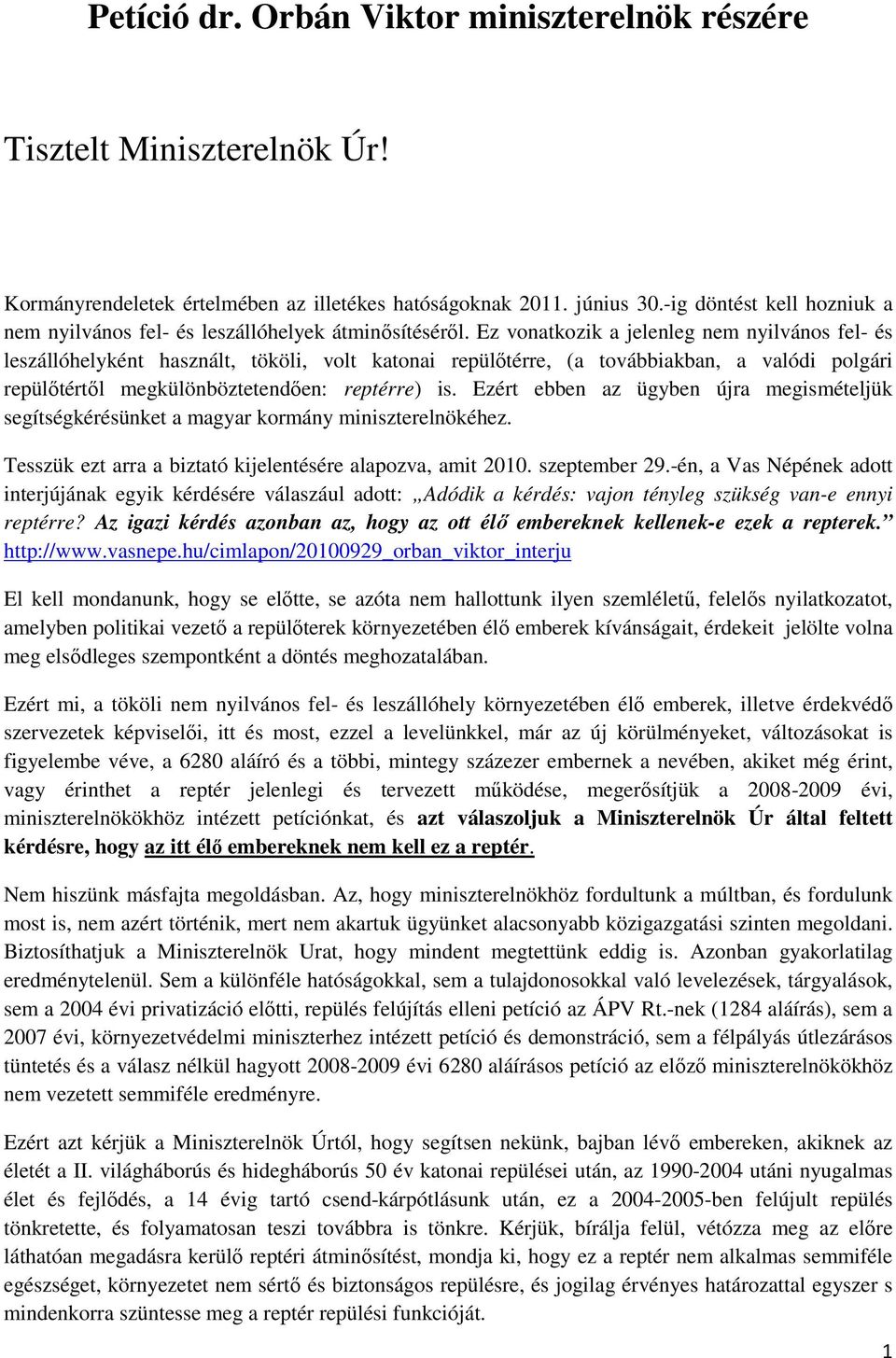 Ez vonatkozik a jelenleg nem nyilvános fel- és leszállóhelyként használt, tököli, volt katonai repülőtérre, (a továbbiakban, a valódi polgári repülőtértől megkülönböztetendően: reptérre) is.