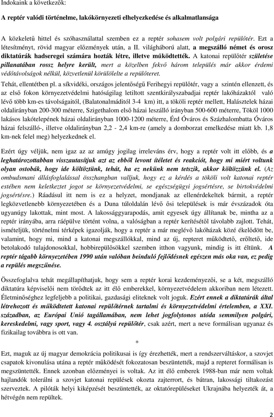 A katonai repülőtér születése pillanatában rossz helyre került, mert a közelben fekvő három település már akkor érdemi védőtávolságok nélkül, közvetlenül körülölelte a repülőteret.