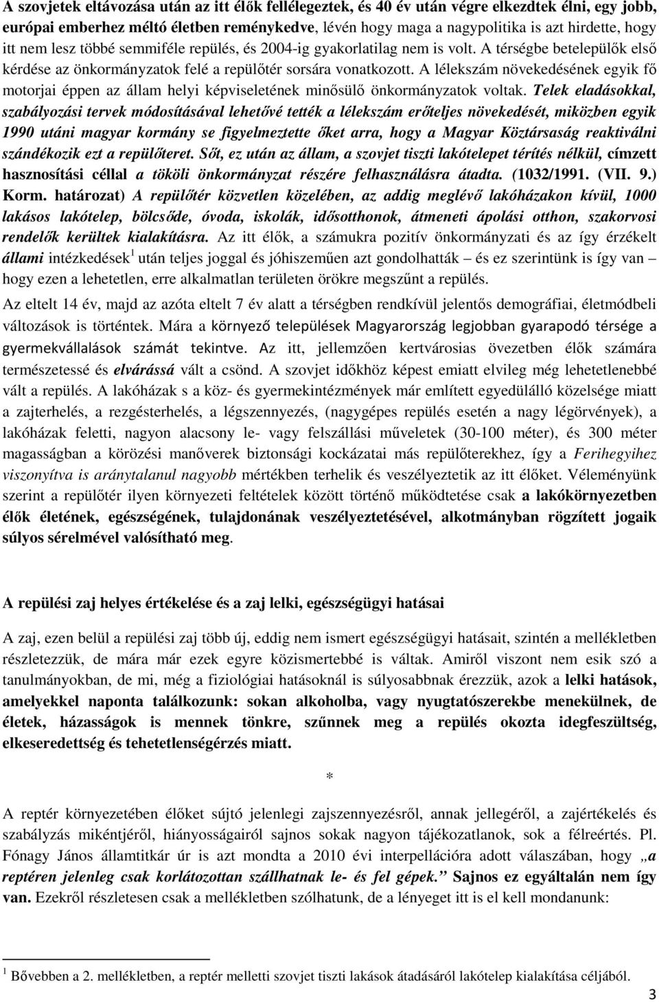 A lélekszám növekedésének egyik fő motorjai éppen az állam helyi képviseletének minősülő önkormányzatok voltak.